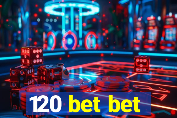 120 bet bet